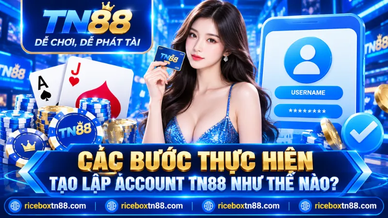 F TN88 | Nhà Cái Chuẩn Giấy Phép Pagcor, Đăng Ký Tặng 88K 14 Hướng dẫn đăng ký tài khoản TN88 và kiểm tra thông tin giao dịch