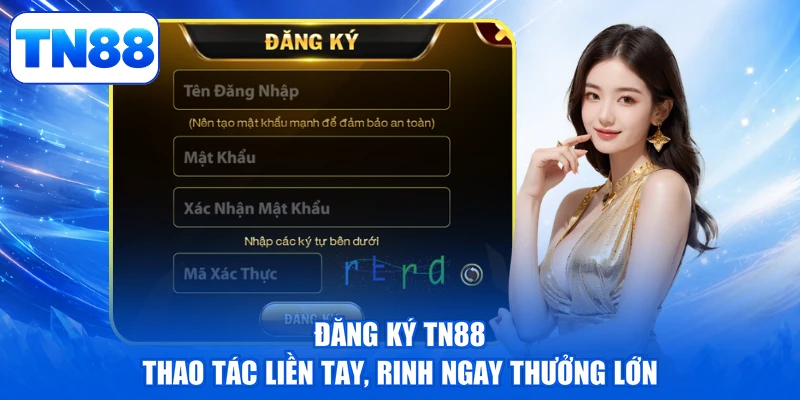 Đăng Ký TN88 - Thao Tác Liền Tay, Rinh Ngay Thưởng Lớn 1 Đăng Ký TN88 - Thao Tác Liền Tay, Rinh Ngay Thưởng Lớn