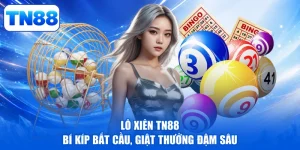 Lô Xiên TN88 - Bí Kíp Bắt Cầu, Giật Thưởng Đậm Sâu