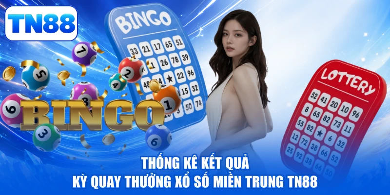 Xổ Số Miền Trung TN88 - Thần Tài Gõ Cửa, Đổi Đời Liền Tay 2 Thống kê kết quả kỳ quay thưởng xổ số miền Trung TN88