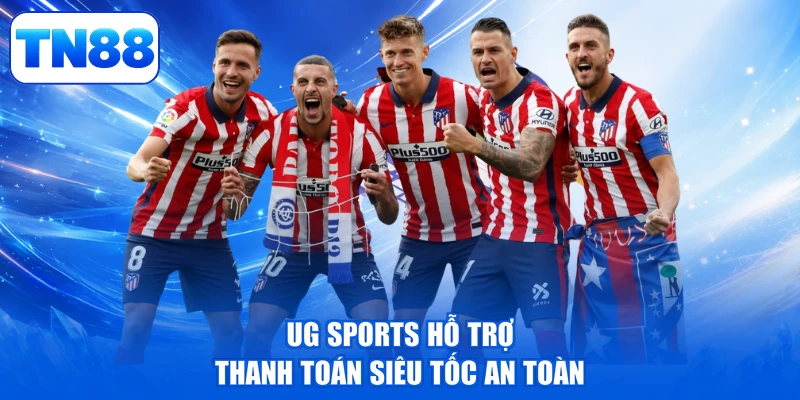 UG Sports TN88 - Thể Thao Đỉnh Cao, Rinh Tiền Liền Tay 4 UG Sports hỗ trợ thanh toán siêu tốc an toàn