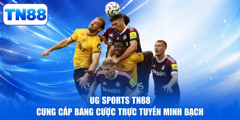 UG Sports TN88 - Thể Thao Đỉnh Cao, Rinh Tiền Liền Tay 2 UG Sports TN88 cung cấp bảng cược trực tuyến minh bạch