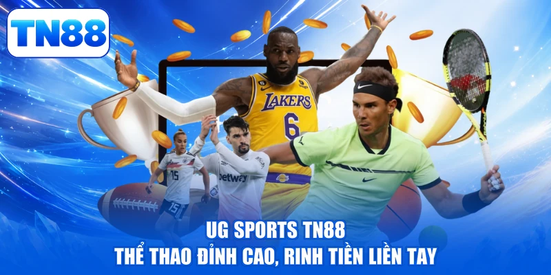 UG Sports TN88 - Thể Thao Đỉnh Cao, Rinh Tiền Liền Tay 1 UG Sports TN88 - Thể Thao Đỉnh Cao, Rinh Tiền Liền Tay