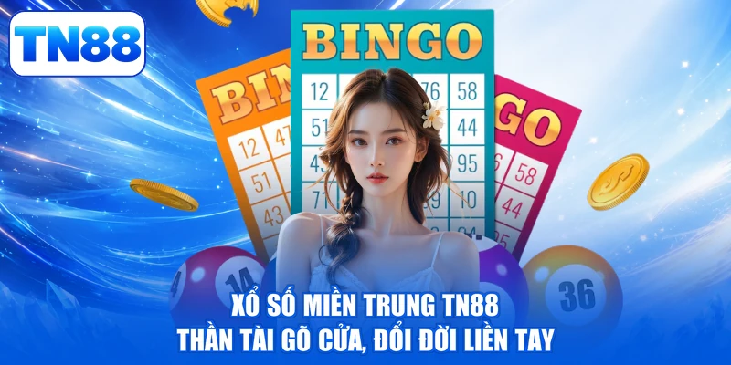 Xổ Số Miền Trung TN88 - Thần Tài Gõ Cửa, Đổi Đời Liền Tay 1 Xổ Số Miền Trung TN88 - Thần Tài Gõ Cửa, Đổi Đời Liền Tay